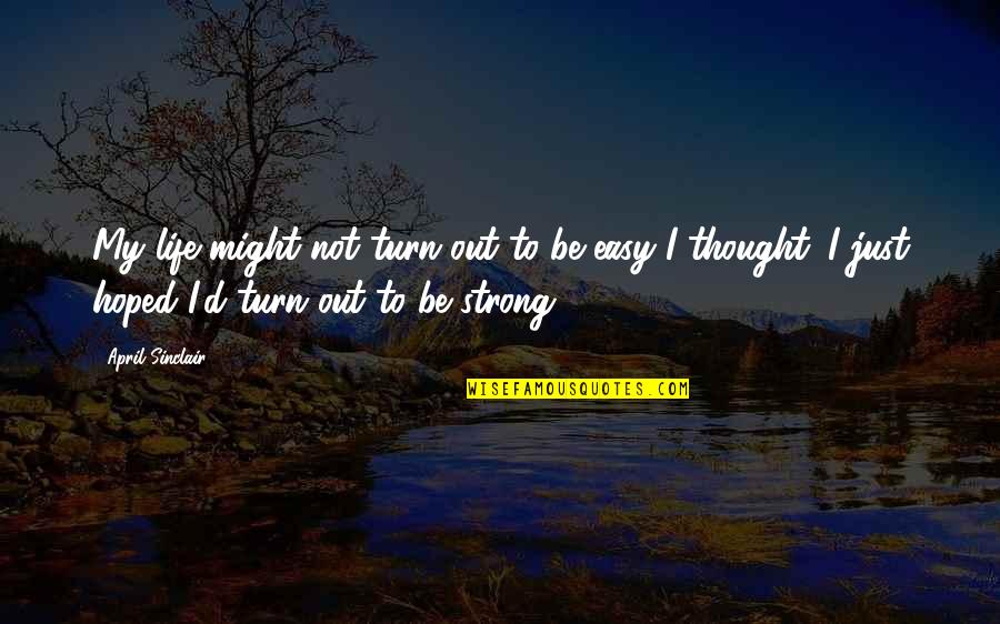 Insignes Indochine Quotes By April Sinclair: My life might not turn out to be