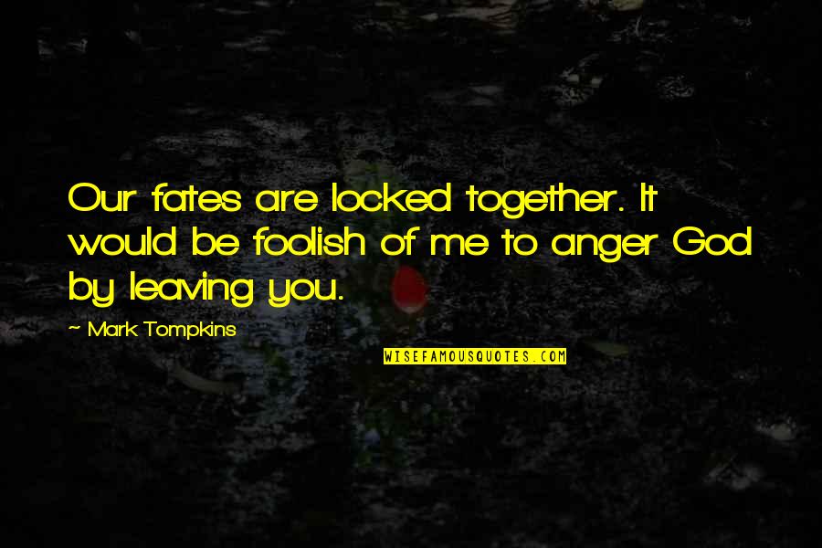 Insinger Fuel Quotes By Mark Tompkins: Our fates are locked together. It would be