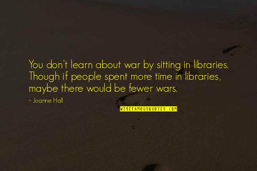 Insinuation Sentence Quotes By Joanne Hall: You don't learn about war by sitting in