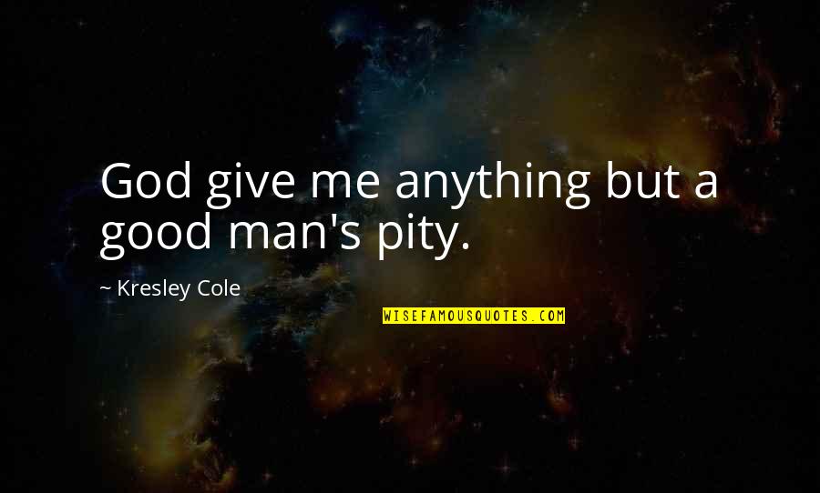 Insipidity Synonym Quotes By Kresley Cole: God give me anything but a good man's