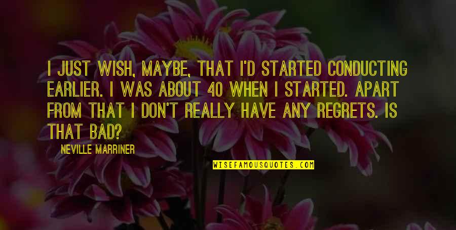 Inskeep Used Cars Quotes By Neville Marriner: I just wish, maybe, that I'd started conducting