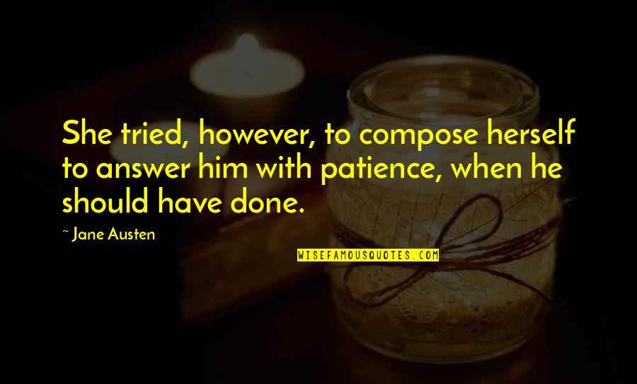 Inslinger Quotes By Jane Austen: She tried, however, to compose herself to answer