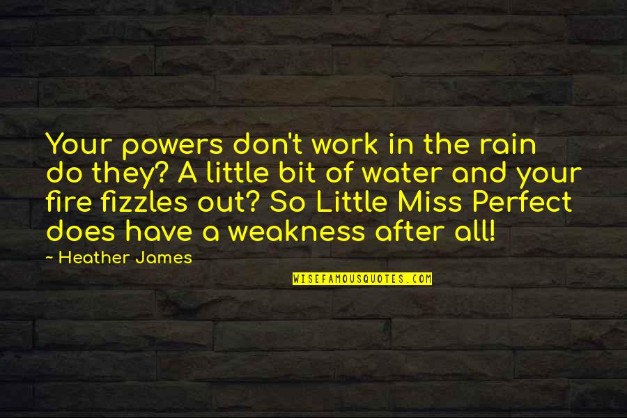 Insofferenza Significato Quotes By Heather James: Your powers don't work in the rain do