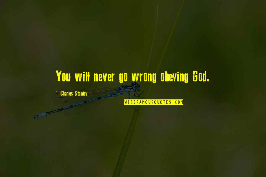 Insolence Guerlain Quotes By Charles Stanley: You will never go wrong obeying God.