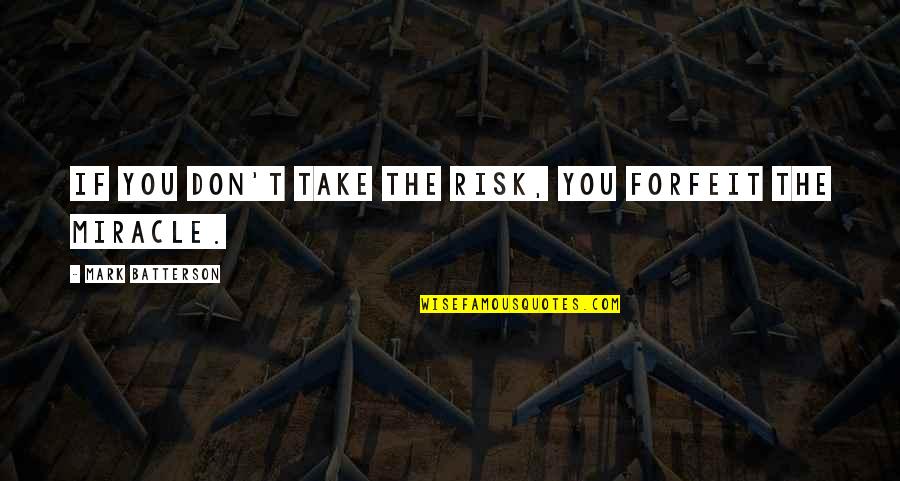 Insolente Quotes By Mark Batterson: If you don't take the risk, you forfeit