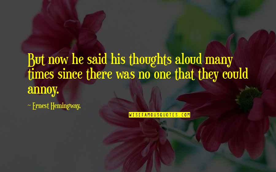 Inspiraional Quotes By Ernest Hemingway,: But now he said his thoughts aloud many