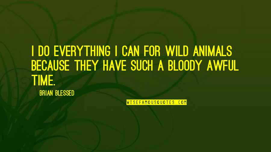 Inspiratie Interieur Quotes By Brian Blessed: I do everything I can for wild animals