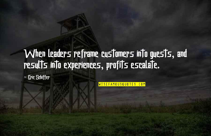 Inspiration And Leadership Quotes By Eric Schiffer: When leaders reframe customers into guests, and results