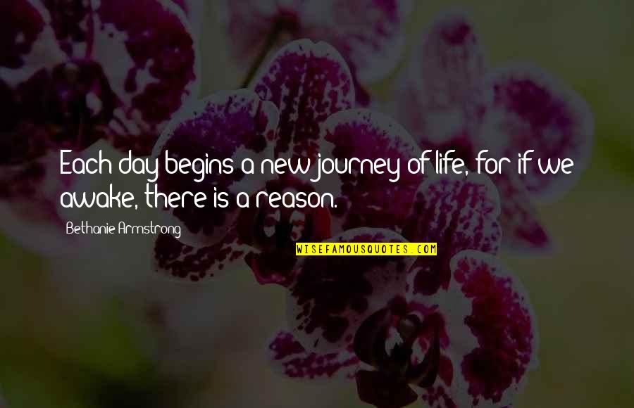 Inspiration Day Quotes By Bethanie Armstrong: Each day begins a new journey of life,