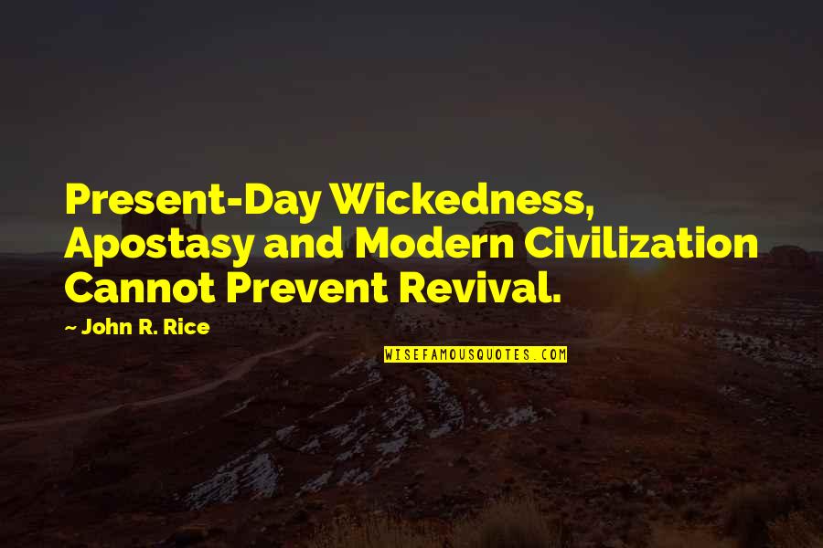 Inspiration Day Quotes By John R. Rice: Present-Day Wickedness, Apostasy and Modern Civilization Cannot Prevent