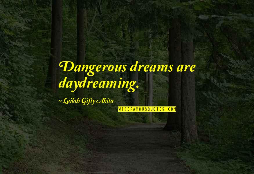 Inspiration Day Quotes By Lailah Gifty Akita: Dangerous dreams are daydreaming.