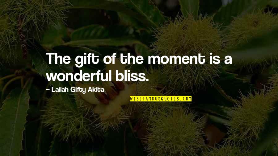 Inspiration Day Quotes By Lailah Gifty Akita: The gift of the moment is a wonderful