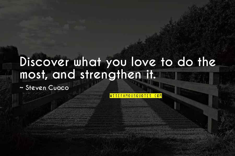 Inspiration Day Quotes By Steven Cuoco: Discover what you love to do the most,