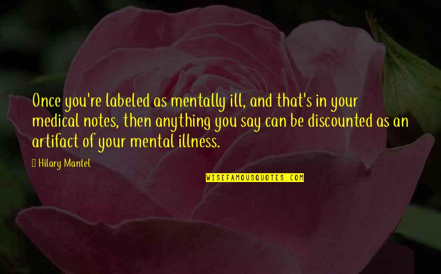 Inspiration Fiction Quotes By Hilary Mantel: Once you're labeled as mentally ill, and that's