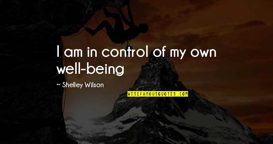 Inspiration Fiction Quotes By Shelley Wilson: I am in control of my own well-being