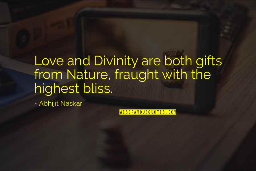 Inspiration Life And Love Quotes By Abhijit Naskar: Love and Divinity are both gifts from Nature,