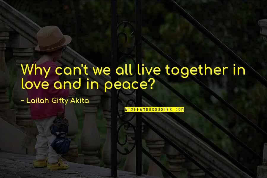 Inspiration Life And Love Quotes By Lailah Gifty Akita: Why can't we all live together in love