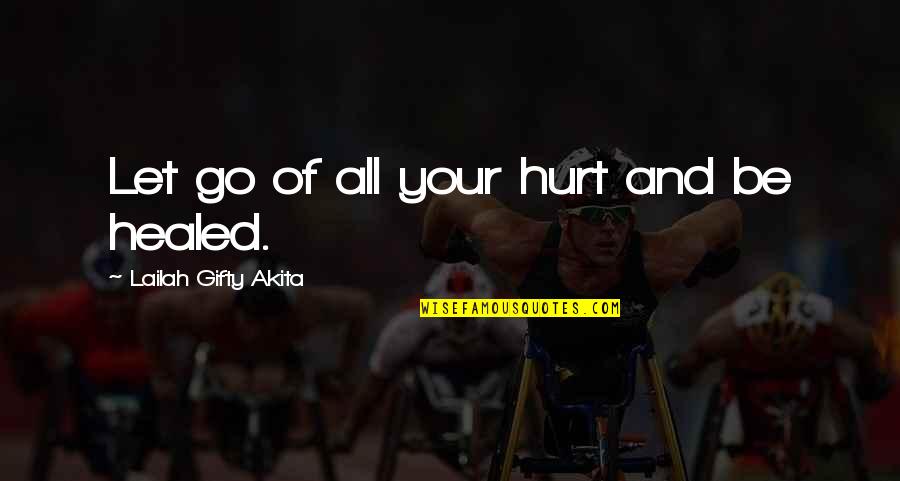 Inspiration Life And Love Quotes By Lailah Gifty Akita: Let go of all your hurt and be