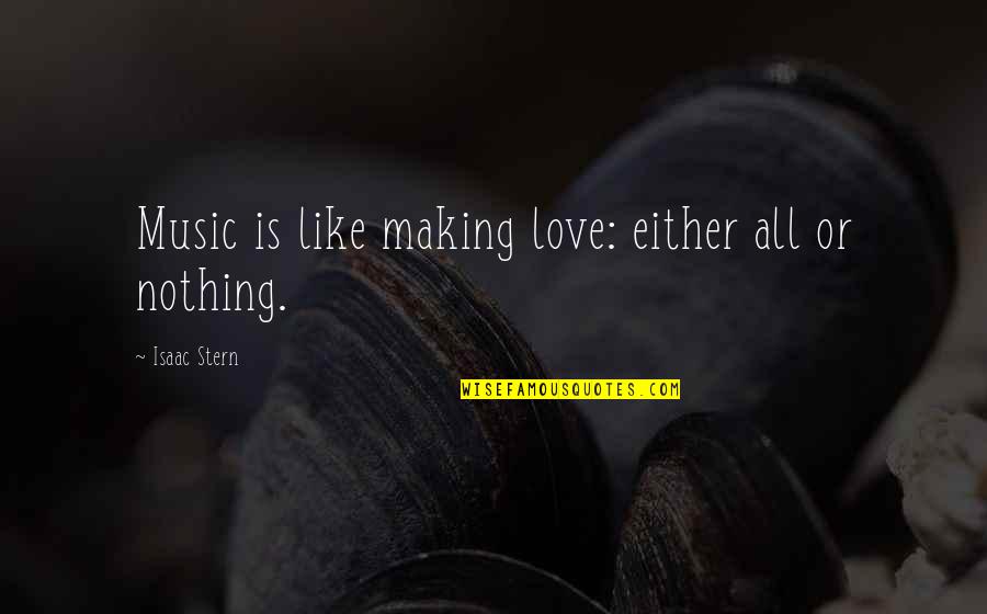 Inspiration Medic Quotes By Isaac Stern: Music is like making love: either all or