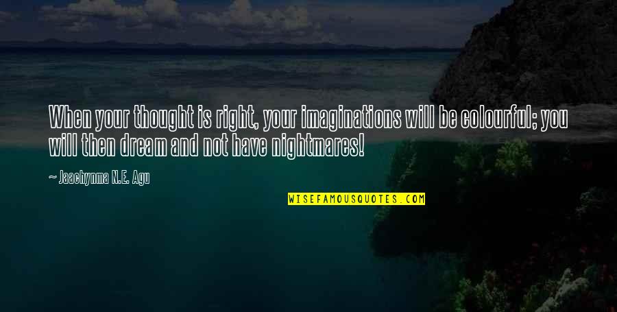 Inspiration Women Quotes By Jaachynma N.E. Agu: When your thought is right, your imaginations will