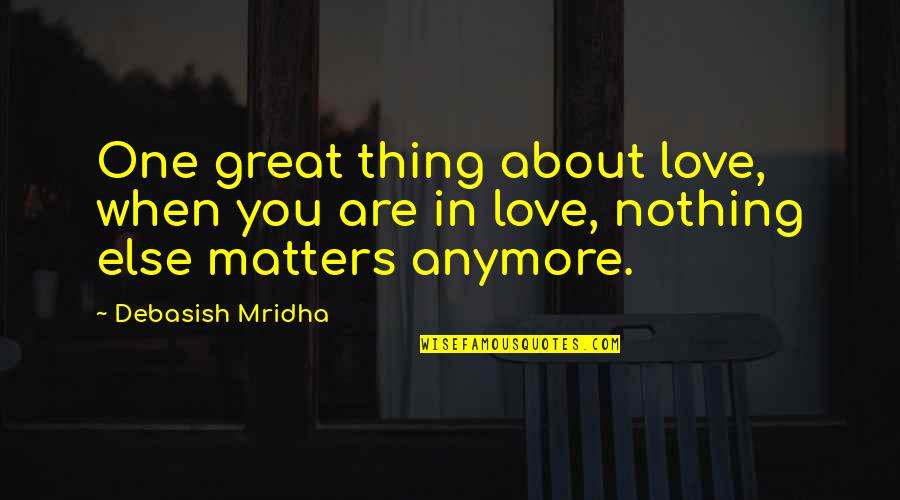 Inspirational About Education Quotes By Debasish Mridha: One great thing about love, when you are