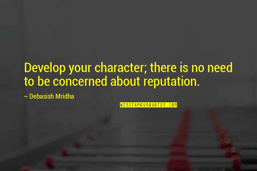 Inspirational About Education Quotes By Debasish Mridha: Develop your character; there is no need to