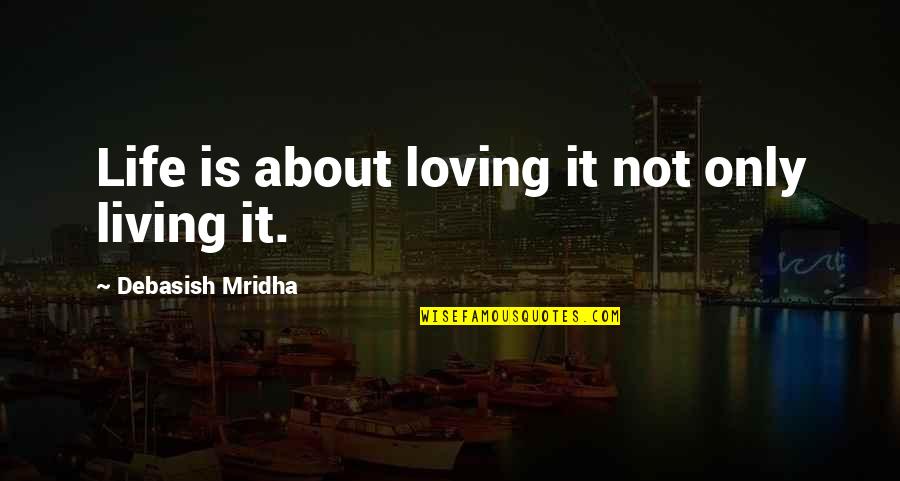 Inspirational About Education Quotes By Debasish Mridha: Life is about loving it not only living