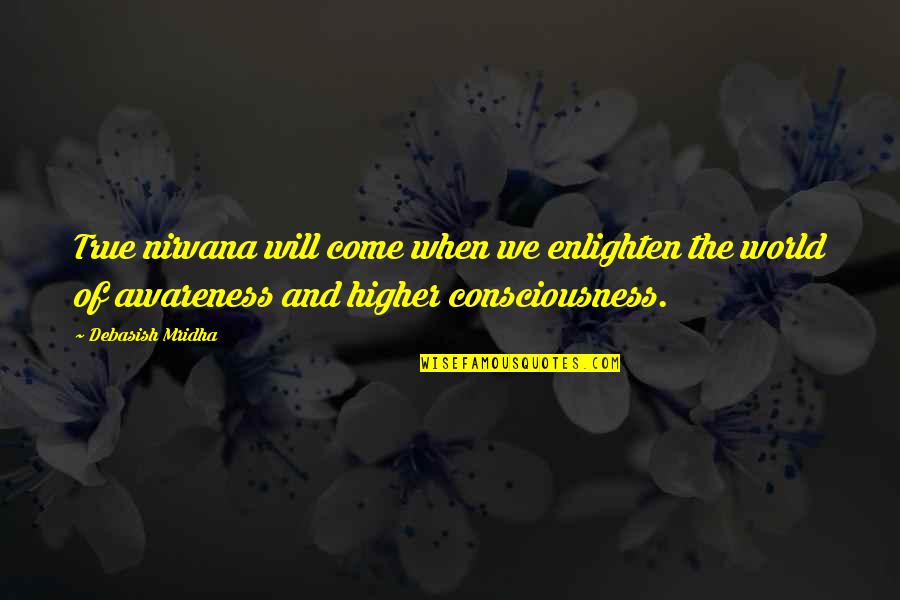 Inspirational Awareness Quotes By Debasish Mridha: True nirvana will come when we enlighten the