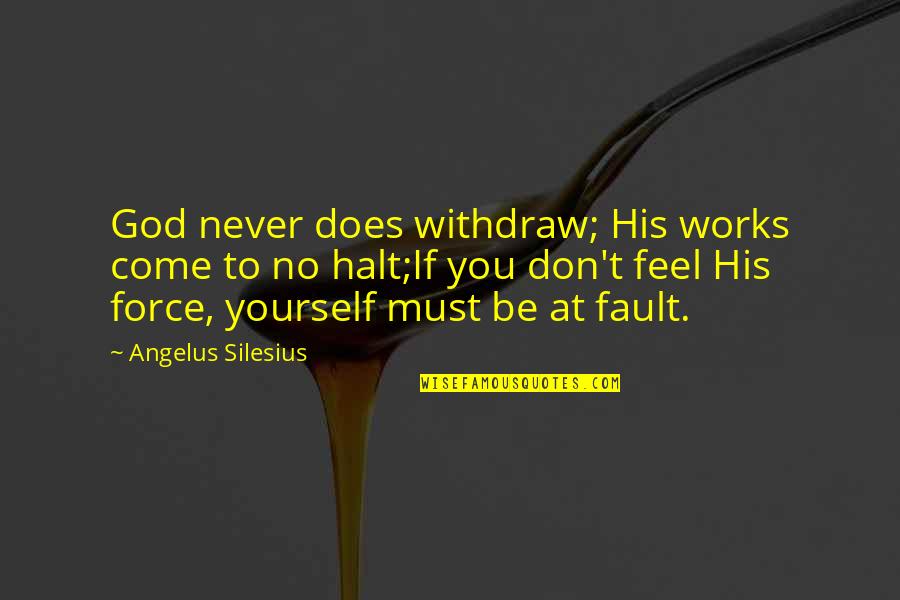 Inspirational Black Lives Matter Quotes By Angelus Silesius: God never does withdraw; His works come to