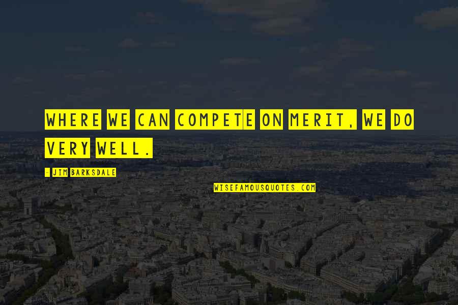 Inspirational Black Lives Matter Quotes By Jim Barksdale: Where we can compete on merit, we do