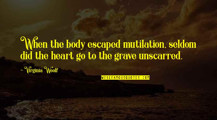 Inspirational Black Lives Matter Quotes By Virginia Woolf: When the body escaped mutilation, seldom did the