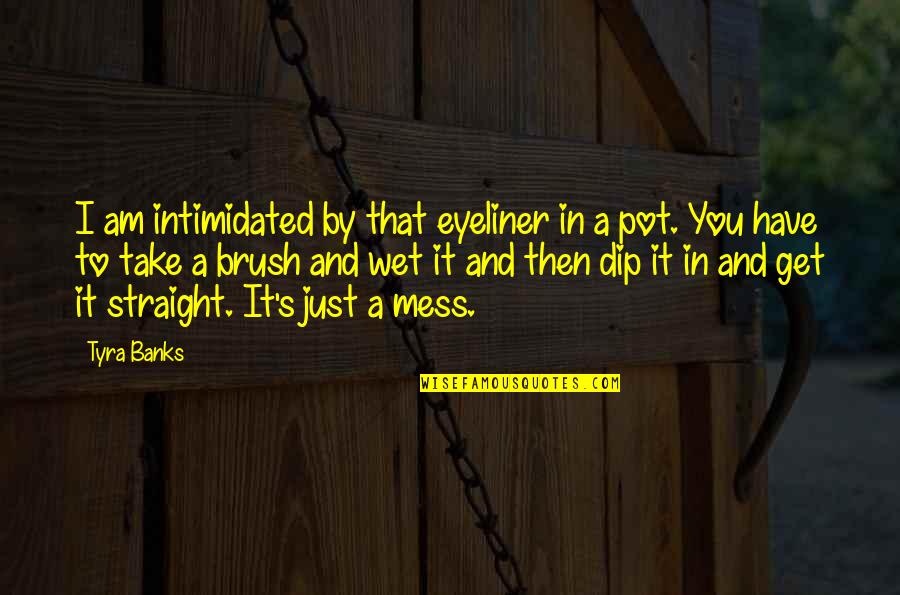 Inspirational Brain Tumor Quotes By Tyra Banks: I am intimidated by that eyeliner in a