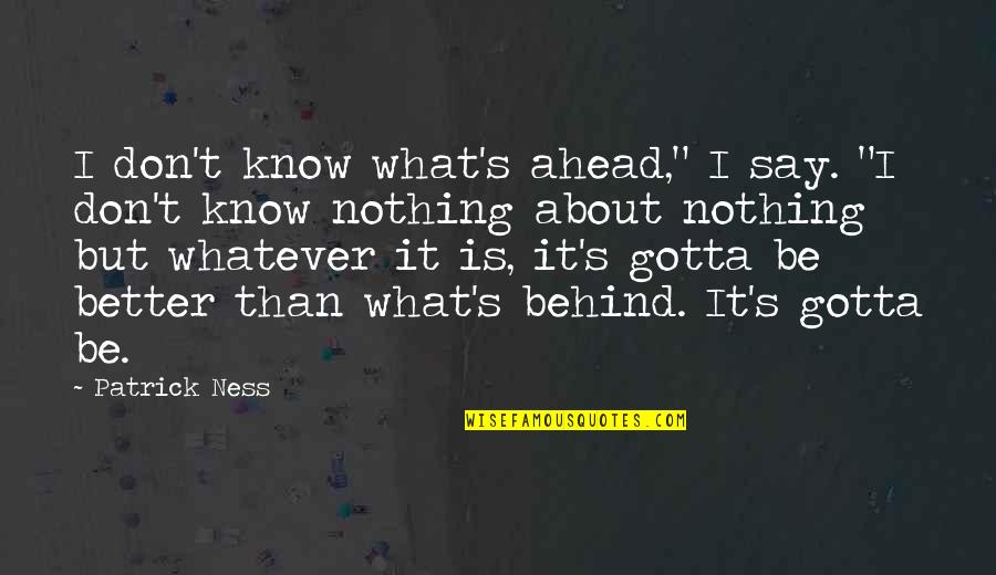 Inspirational Bubbles Powerpuff Quotes By Patrick Ness: I don't know what's ahead," I say. "I