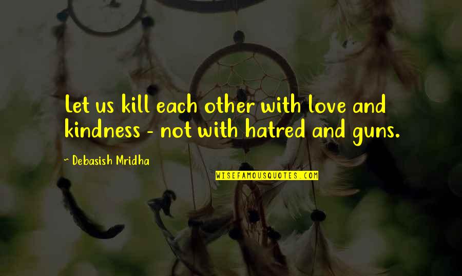 Inspirational Buddha Quotes By Debasish Mridha: Let us kill each other with love and