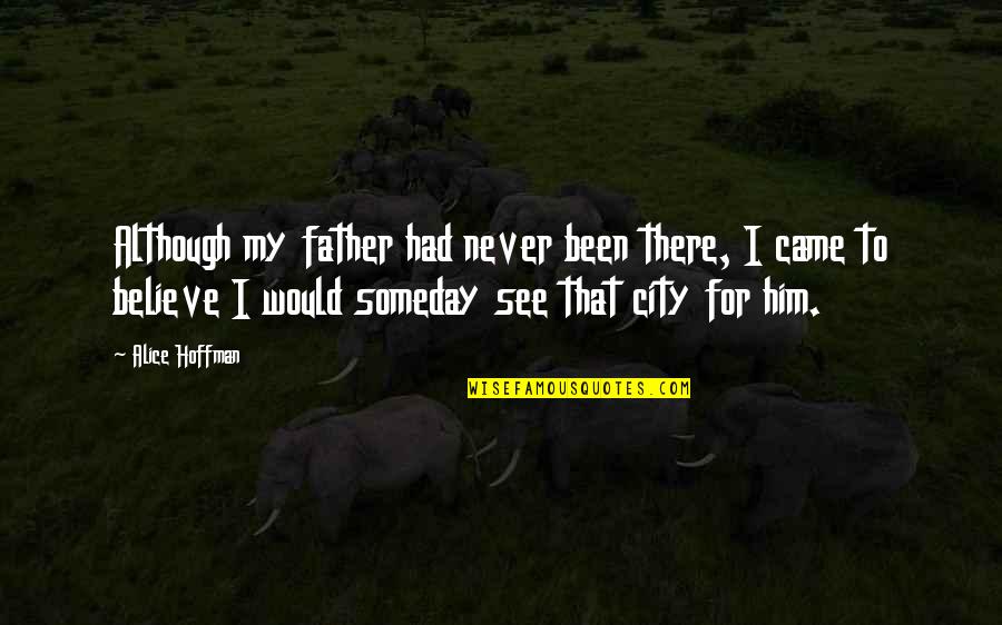 Inspirational City Quotes By Alice Hoffman: Although my father had never been there, I