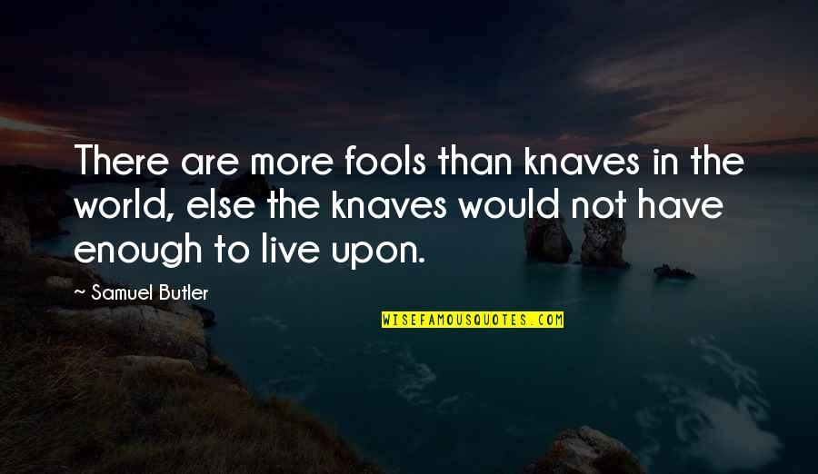 Inspirational Cliche Quotes By Samuel Butler: There are more fools than knaves in the