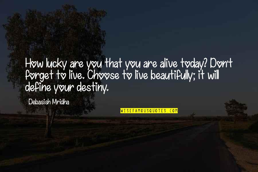 Inspirational Destiny Quotes By Debasish Mridha: How lucky are you that you are alive