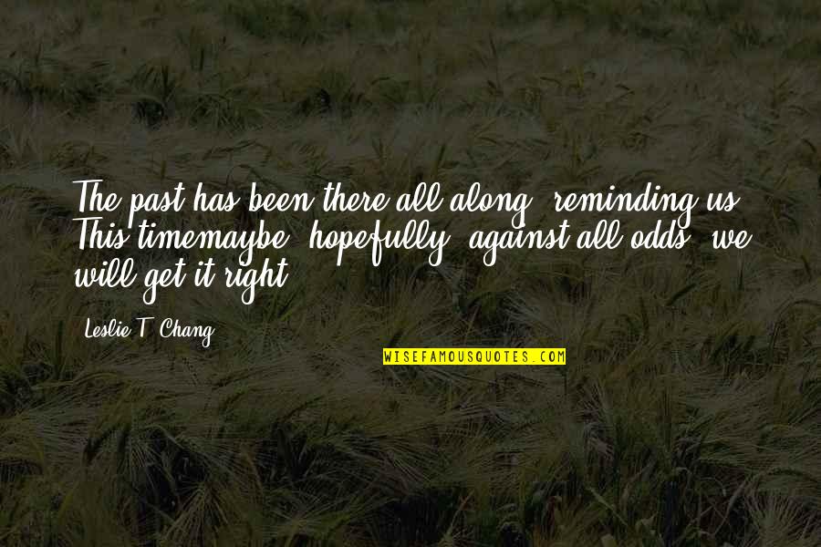 Inspirational Destiny Quotes By Leslie T. Chang: The past has been there all along, reminding