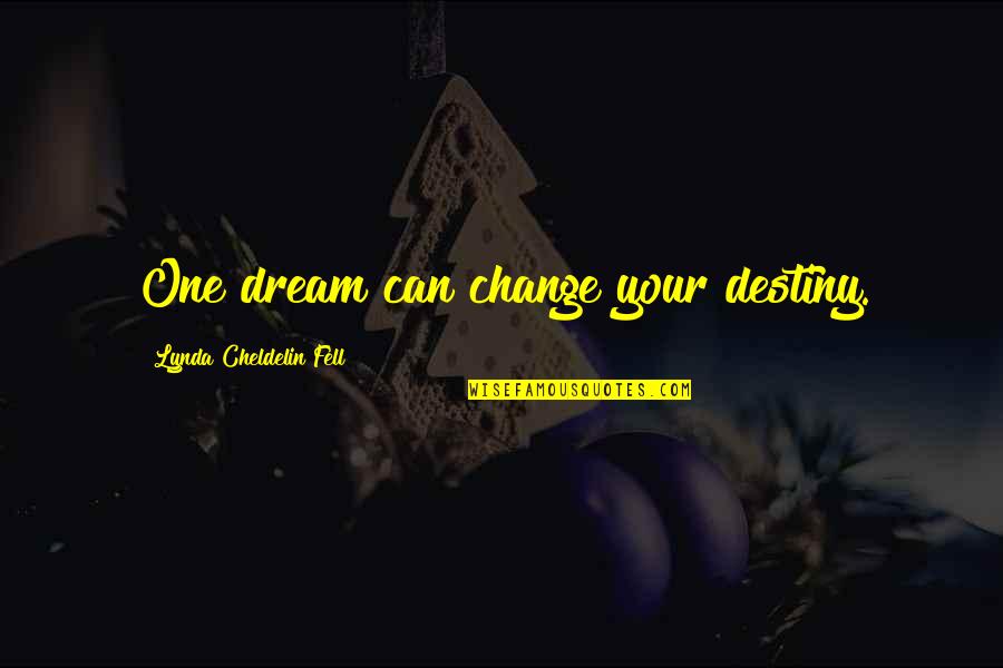 Inspirational Destiny Quotes By Lynda Cheldelin Fell: One dream can change your destiny.