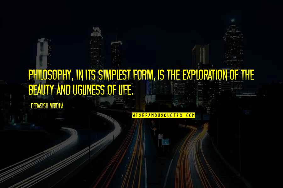 Inspirational Exploration Quotes By Debasish Mridha: Philosophy, in its simplest form, is the exploration