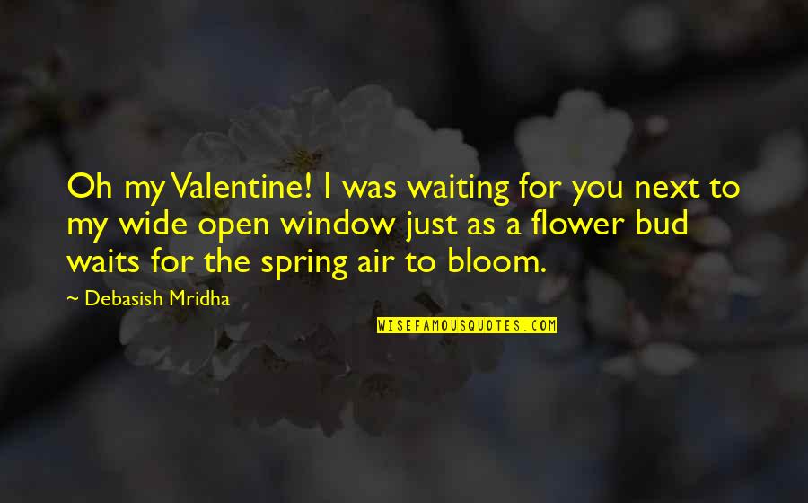 Inspirational Flower Bud Quotes By Debasish Mridha: Oh my Valentine! I was waiting for you