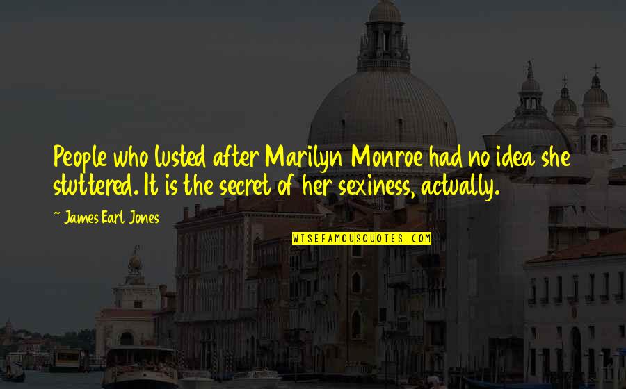 Inspirational Food For Thought Quotes By James Earl Jones: People who lusted after Marilyn Monroe had no