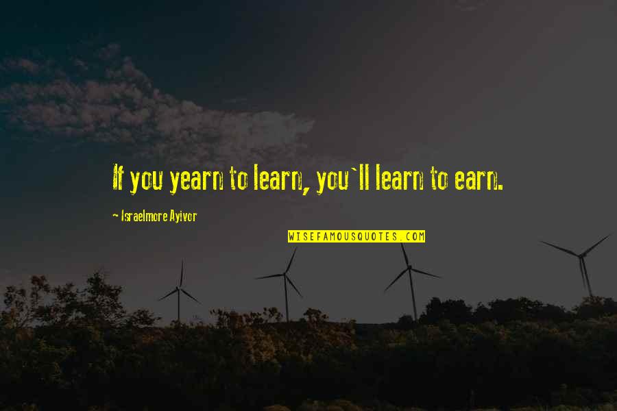 Inspirational Food Quotes By Israelmore Ayivor: If you yearn to learn, you'll learn to