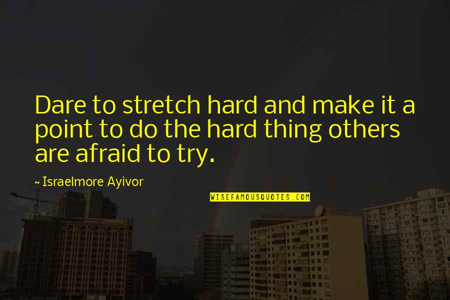 Inspirational Food Quotes By Israelmore Ayivor: Dare to stretch hard and make it a