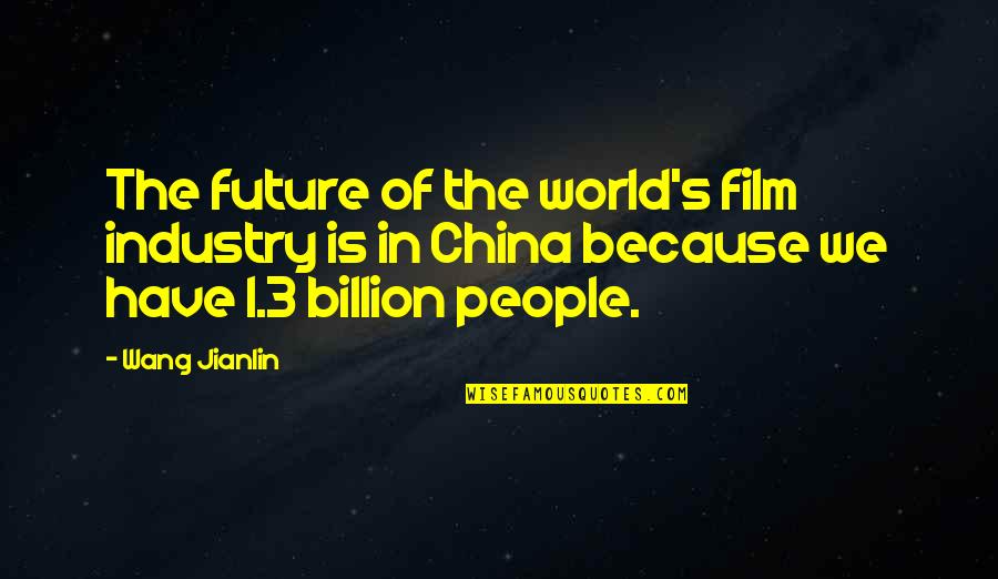 Inspirational Friendly Love Quotes By Wang Jianlin: The future of the world's film industry is