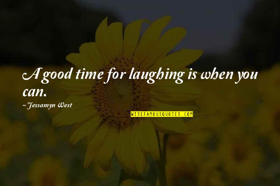 Inspirational Funny Quotes By Jessamyn West: A good time for laughing is when you