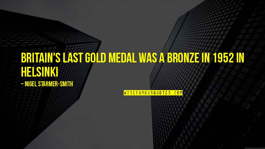 Inspirational Funny Quotes By Nigel Starmer-Smith: Britain's last gold medal was a bronze in