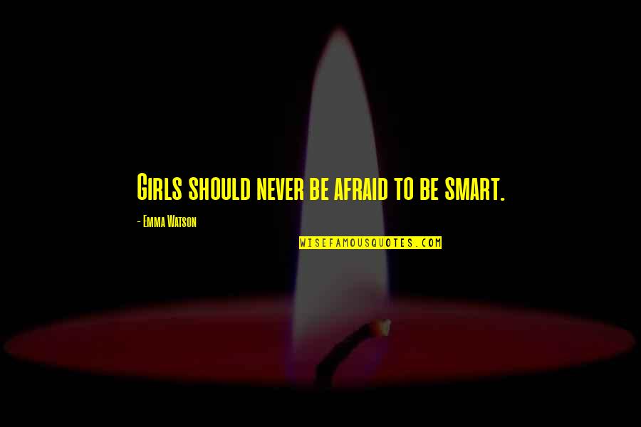 Inspirational Girls Quotes By Emma Watson: Girls should never be afraid to be smart.