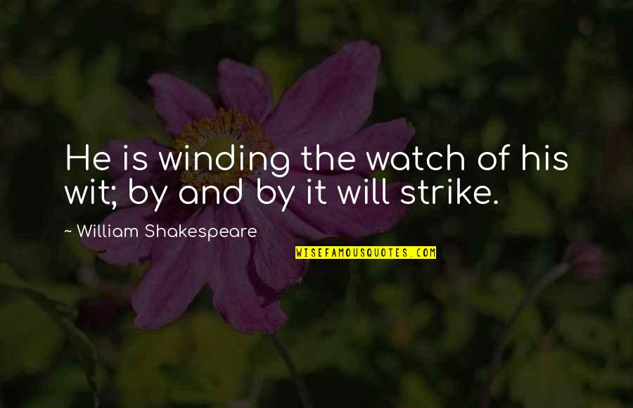 Inspirational Grandchildren Quotes By William Shakespeare: He is winding the watch of his wit;