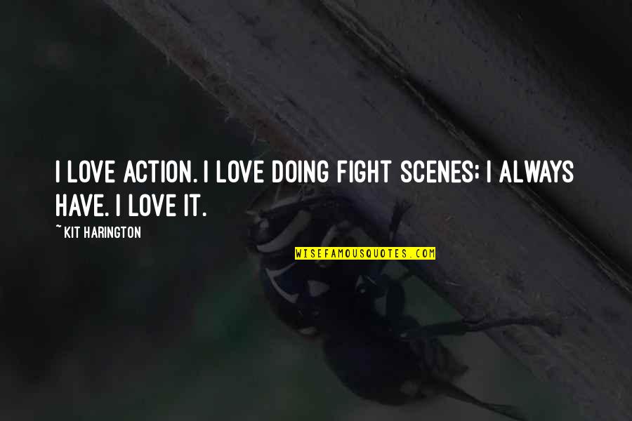 Inspirational Hype Quotes By Kit Harington: I love action. I love doing fight scenes;